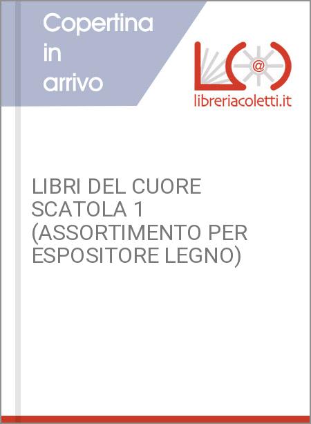 LIBRI DEL CUORE SCATOLA 1 (ASSORTIMENTO PER ESPOSITORE LEGNO)