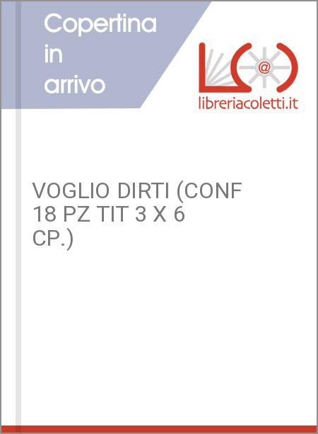 VOGLIO DIRTI (CONF 18 PZ TIT 3 X 6 CP.)