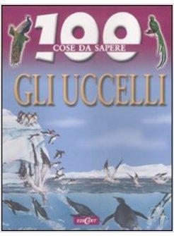 CENTO COSE DA SAPERE GLI UCCELLI