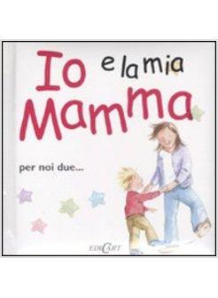 IO E LA MIA MAMMA IO E TE