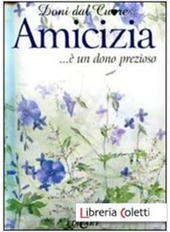 AMICIZIA... E' UN DONO PREZIOSO