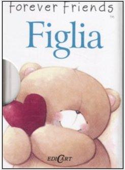 FIGLIA. FOREVER FRIENDS