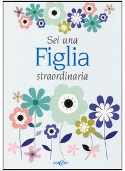 SEI UNA FIGLIA STRAORDINARIA