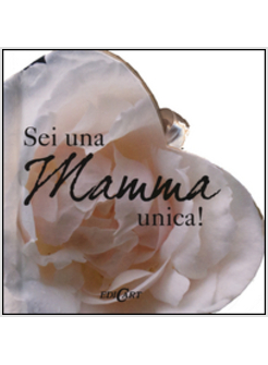 SEI UNA MAMMA UNICA