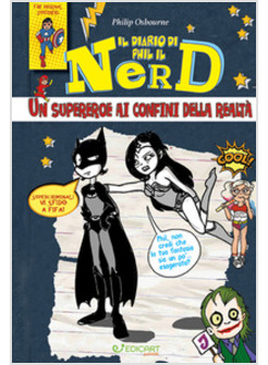 SUPEREROE AI CONFINI DELLA REALTA'. IL DIARIO DI PHIL IL NERD. EDIZ. ILLUSTRATA 