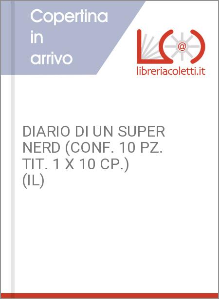 DIARIO DI UN SUPER NERD (CONF. 10 PZ. TIT. 1 X 10 CP.) (IL)