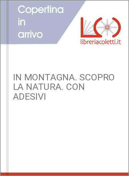 IN MONTAGNA. SCOPRO LA NATURA. CON ADESIVI