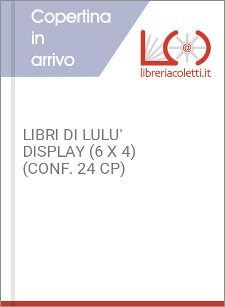 LIBRI DI LULU' DISPLAY (6 X 4) (CONF. 24 CP)