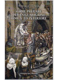 Come Pregare Per La Guarigione Fisica E Interiore Vassallo P Michele Edizioni San Michele