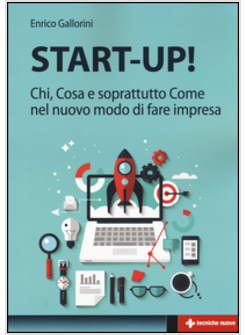 START-UP! CHI, COSA E SOPRATTUTTO COME NEL NUOVO MODO DI FARE IMPRESA