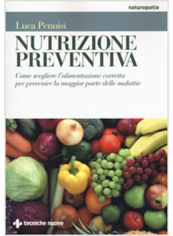 NUTRIZIONE PREVENTIVA. COME SCEGLIERE L'ALIMENTAZIONE CORRETTA PER PREVENIRE LA 