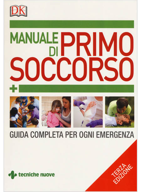 MANUALE DI PRIMO SOCCORSO. GUIDA COMPLETA PER OGNI EMERGENZA