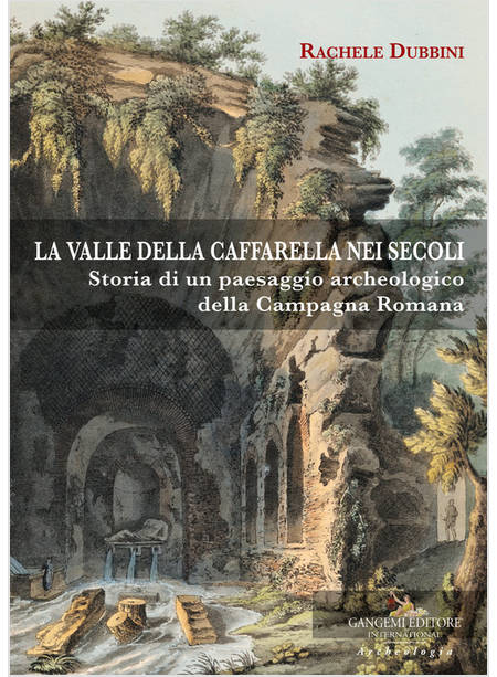 VALLE DELLA CAFFARELLA NEI SECOLI. STORIA DI UN PAESAGGIO ARCHEOLOGICO DELLA CAM