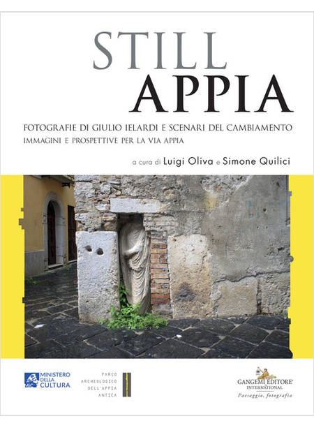 STILL APPIA. FOTOGRAFIE DI GIULIO IELARDI E SCENARI DEL CAMBIAMENTO. IMMAGINI E 