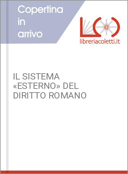 IL SISTEMA «ESTERNO» DEL DIRITTO ROMANO