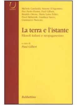 TERRA E L'ISTANTE FILOSOFI ITALIANI E NEOPAGANESIMO (LA)