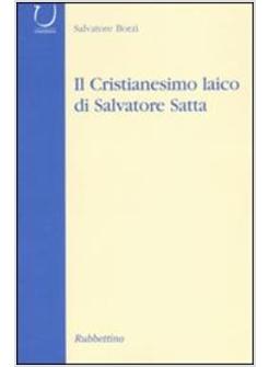 CRISTIANESIMO LAICO DI SALVATORE SATTA (IL)