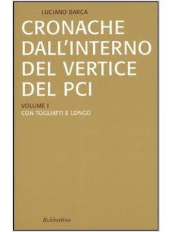 CRONACHE DALL'INTERNO DEL VERTICE DEL PCI VOL. 1-3: CON TOGLIATTI E LONGO-CON BE