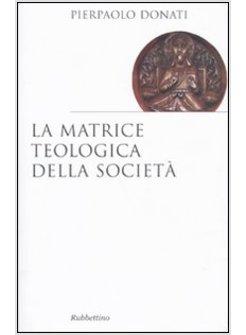 LA MATRICE TEOLOGICA DELLA SOCIETA'