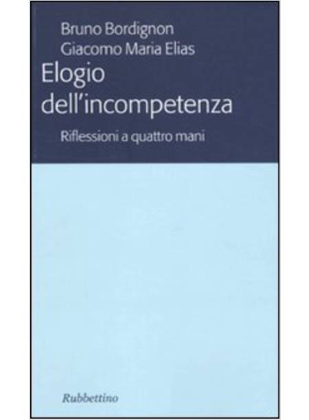 ELOGIO DELL'INCOMPETENZA. RIFLESSIONI A QUATTRO MANI