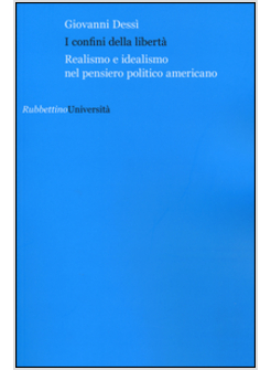 CONFINI DELLA LIBERTA'. REALISMO E IDEALISMO NEL PENSIERO POLITICO AMERICANO (I)