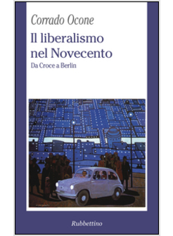 IL LIBERALISMO NEL NOVECENTO. DA CROCE A BERLIN