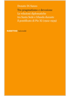 TRA PRAGMATISMO E DEVOZIONE. LE RELAZIONI DIPLOMATICHE TRA SANTA SEDE E IRLANDA 