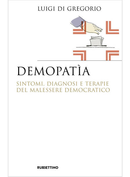 DEMOPATIA. SINTOMI, DIAGNOSI E TERAPIE DEL MALESSERE DEMOCRATICO