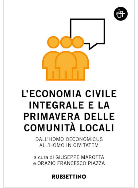 ECONOMIA CIVILE INTEGRALE E LA PRIMAVERA DELLE COMUNITA'. DALL'HOMO OECONOMICUS 