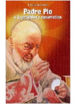 PADRE PIO E LA PREGHIERA EUCARISTICA