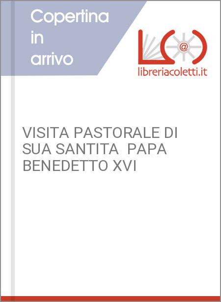 VISITA PASTORALE DI SUA SANTITA  PAPA BENEDETTO XVI
