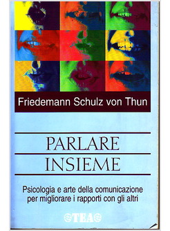 PARLARE INSIEME. PSICOLOGIA E ARTE DELLA COMUNICAZIONE