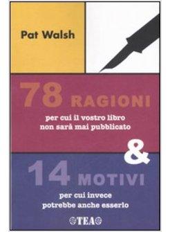 SETTANTOTTO RAGIONI PER CUI IL VOSTRO LIBRO NON SARA' MAI PUBBLICATO