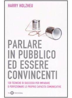 COME PARLARE IN PUBBLICO ED ESSERE CONVINCENTI