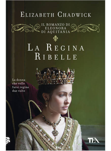 LA REGINA RIBELLE. IL ROMANZO DI ELEONORA DI AQUITANIA 