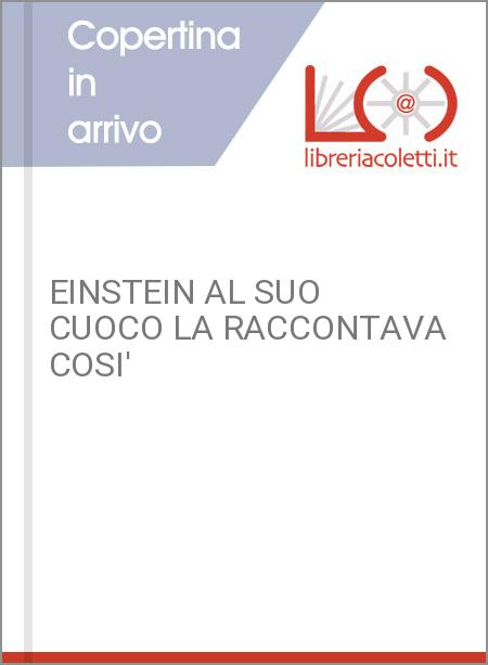 EINSTEIN AL SUO CUOCO LA RACCONTAVA COSI'