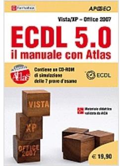 ECDL 5.0 IL MANUALE CON ATLAS VERSIONE VISTA-XP OFFICE 2007 CON CD-ROM