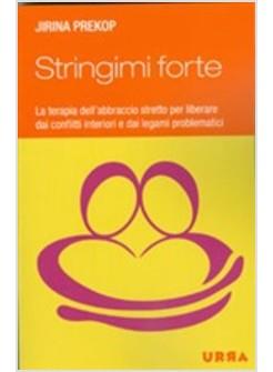 STRINGIMI FORTE. LA TERAPIA DELL'ABBRACCIO 