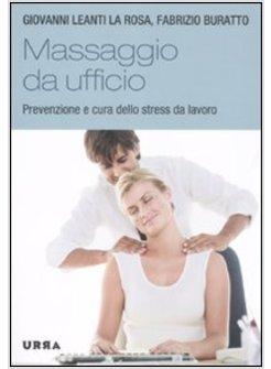 MASSAGGIO DA UFFICIO. PREVENZIONE E CURA DELLO STRESS DA LAVORO