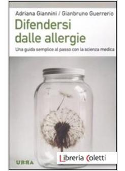 DIFENDERSI DALLE ALLERGIE. UNA GUIDA SEMPLICE AL PASSO CON LA SCIENZA MEDICA