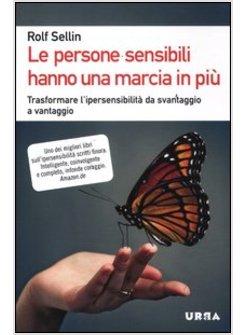 LE PERSONE SENSIBILI HANNO UNA MARCIA IN PIU. TRASFORMARE L'IPERSENSIBILITA' 