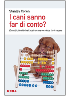 I CANI SANNO FAR DI CONTO? (QUASI) TUTTO CIO' CHE IL VOSTRO CANE VORREBBE FARVI