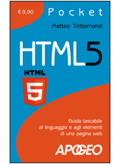 HTML5. GUIDA TASCABILE AL LINGUAGGIO E AGLI ELEMENTI DI UNA PAGINA WEB