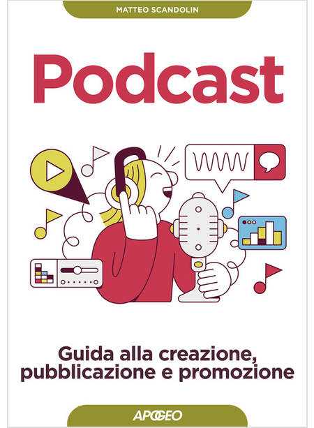 PODCAST. GUIDA ALLA CREAZIONE, PUBBLICAZIONE E PROMOZIONE