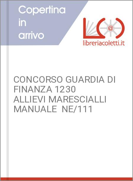 CONCORSO GUARDIA DI FINANZA 1230 ALLIEVI MARESCIALLI MANUALE  NE/111