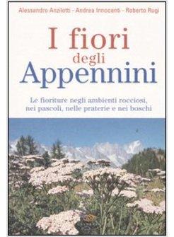 FIORI DEGLI APPENNINI LE FIORITURE NEGLI AMBIENTI ROCCIOSI NEI PASCOLI NELLE 