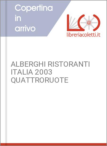 ALBERGHI RISTORANTI ITALIA 2003 QUATTRORUOTE