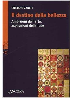 DESTINO DELLA BELLEZZA AMBIZIONI DELL' ARTE ASPIRAZIONI DELLA FEDE