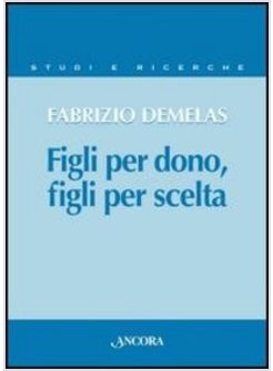 FIGLI PER DONO, FIGLI PER SCELTA. LA VERITA' SULL'UOMO NEL RAPPORTO NUOVO TRA I