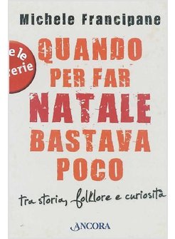 QUANDO PER FAR NATALE BASTAVA POCO. TRA STORIA, FOLKLORE E CURIOSITA'